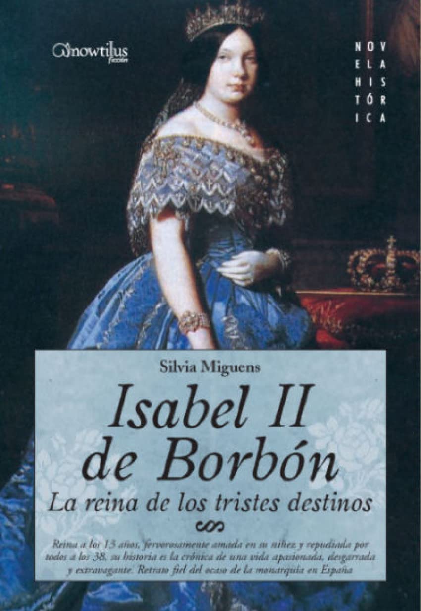 Isabel II de Borbón : la reina de los tristes destinos Historical Fiction