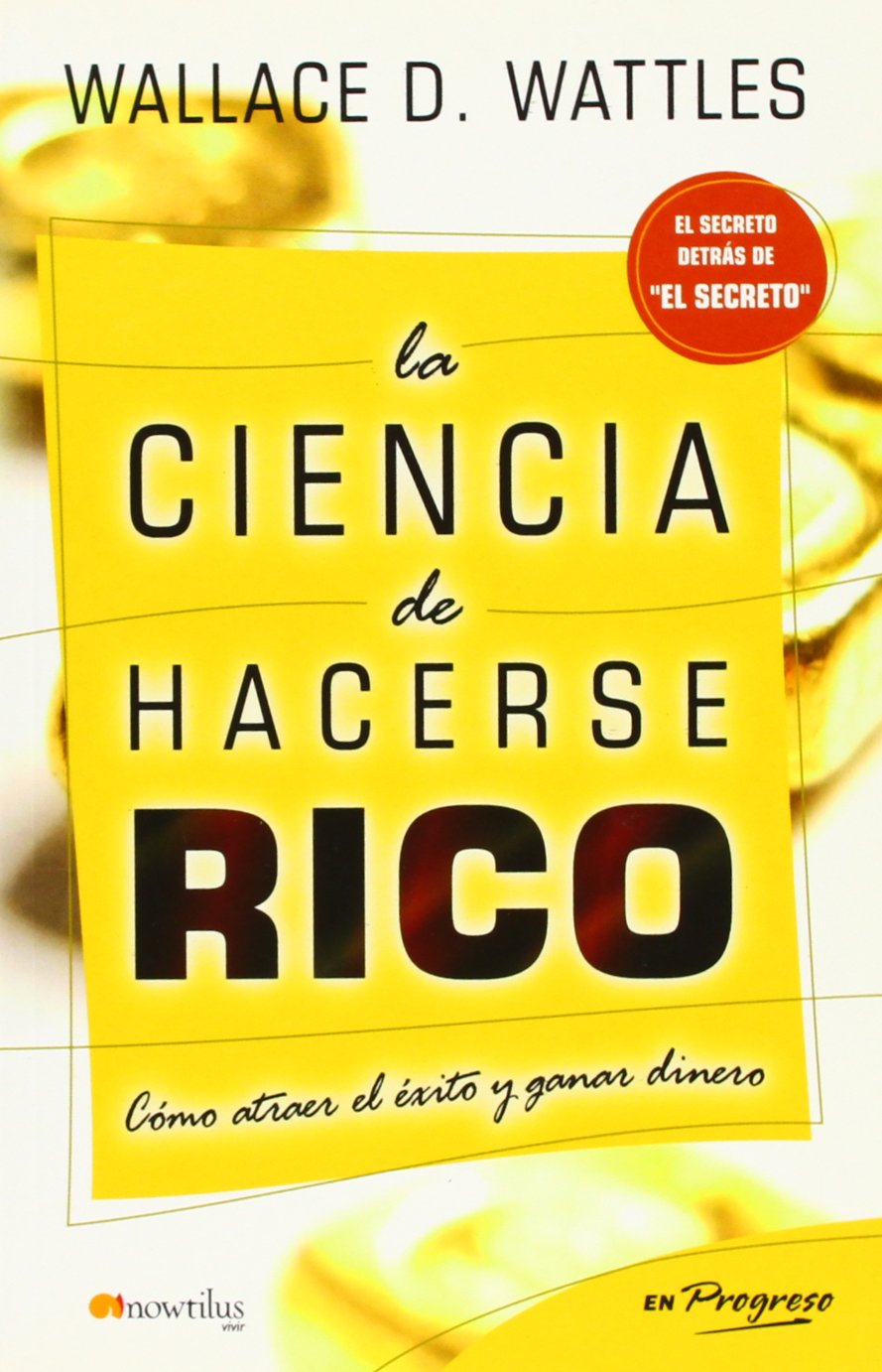 La ciencia de hacerse rico/ The Science of Getting Rich: Como atraer el exito y ganar dinero/ How to Attract Success and Earn Money book