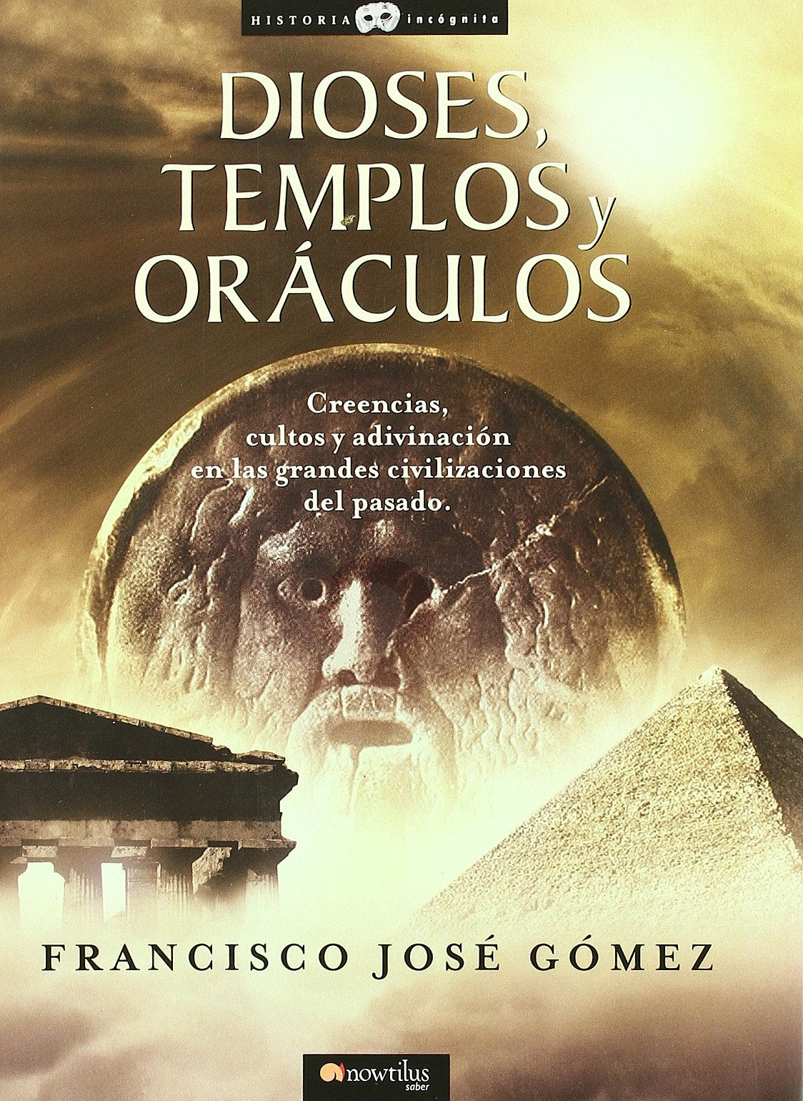 Dioses, templos y oráculos : creencias, cultos y adivinación en las grandes civilizaciones del pasado (Historia Incógnita, Band 13) Social Sciences