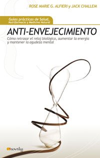 Anti-envejecimiento : cómo retrasar el reloj biológico, aumentar la energía y mantener la agudeza mental (Gu¡as Prácticas de Salud, Band 5) Health, Nutrition & Fitness