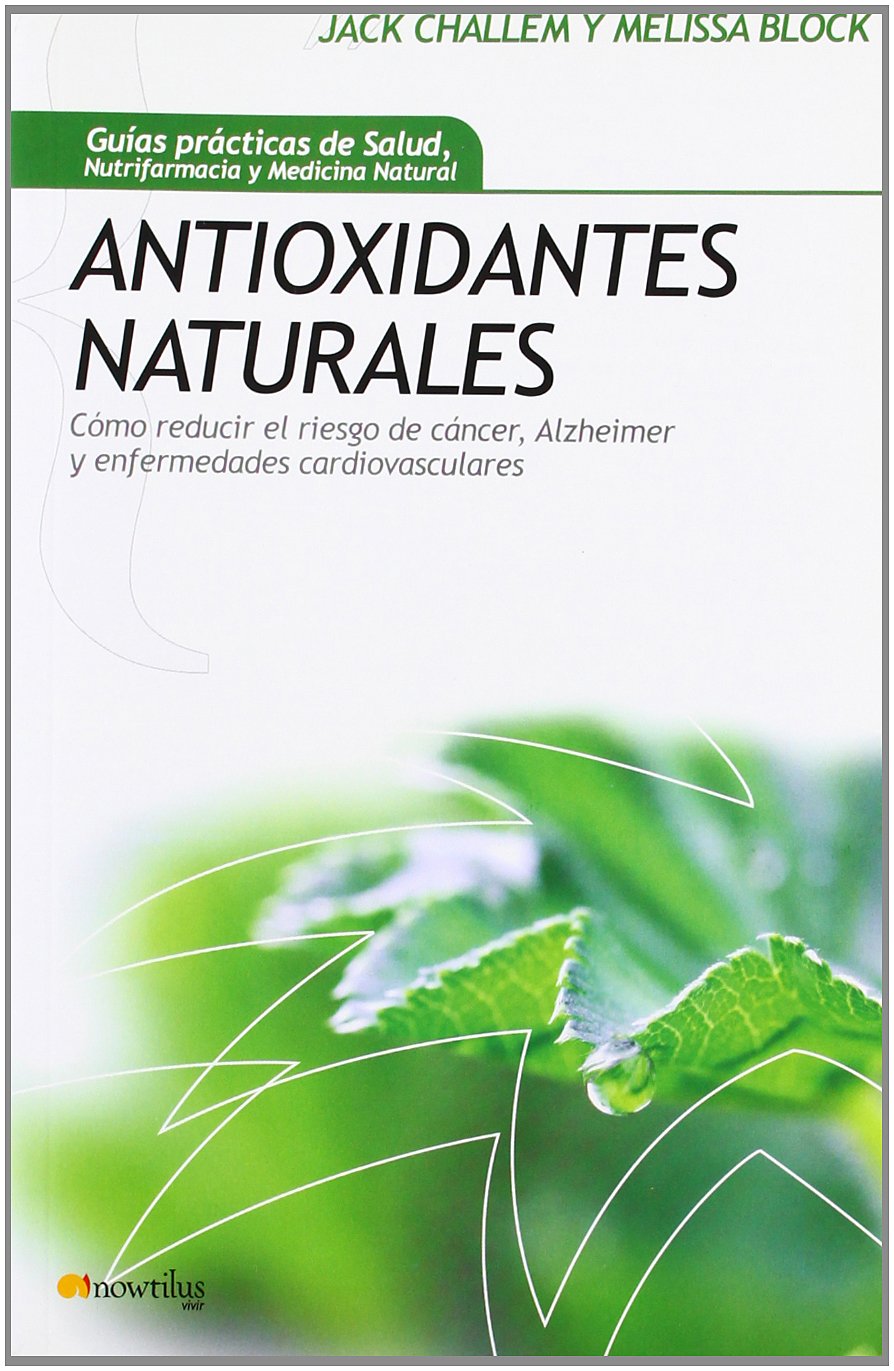 Antioxidantes Naturales/ Natural Antioxidants: Como reducir el riesgo de Cancer, Alzheimer y enfermedades cardiovasculares/ How to Reduce the Risk of ... Alzheimer and Other Cardiovascular Deseases book