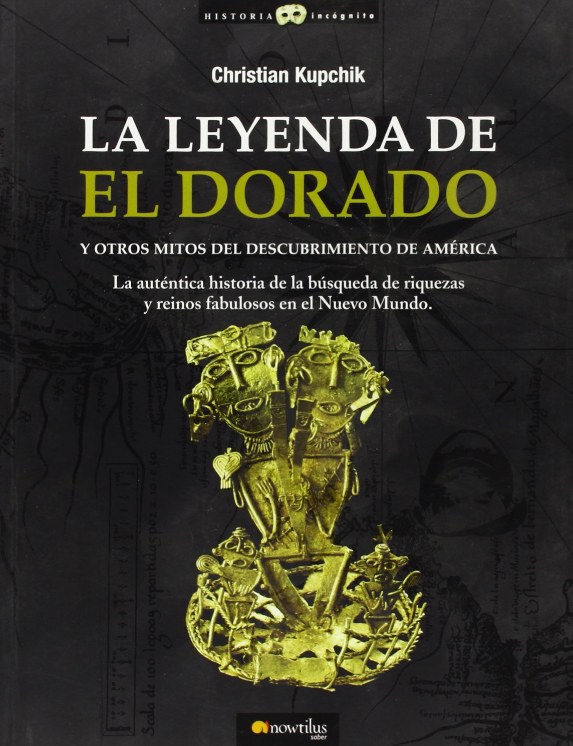 El Dorado : la auténtica historia de la búsqueda de riquezas y reinos fabulosos en el Nuevo Mundo (Historia Incógnita) Geology & Geography