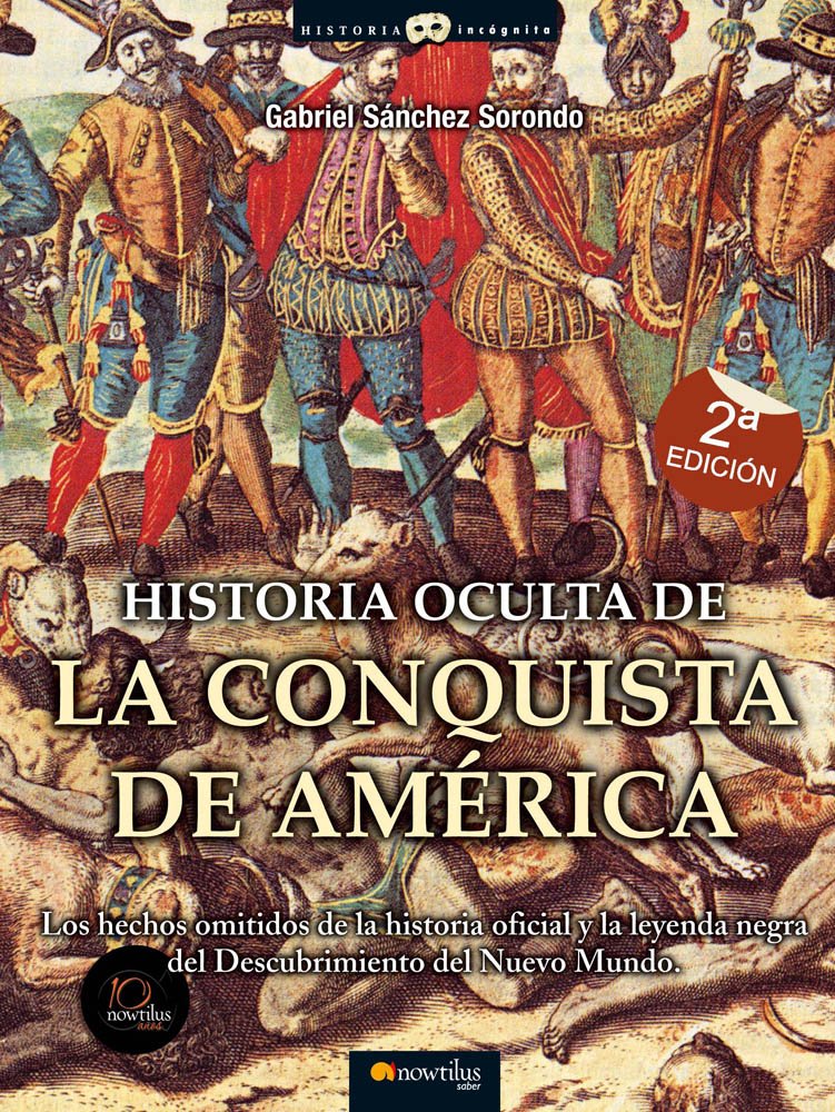 Historia oculta de la conquista de América : los hechos omitidos de la historia oficial y la leyenda negra del descubrimiento del nuevo mundo (Historia Incógnita) Learning & Reference