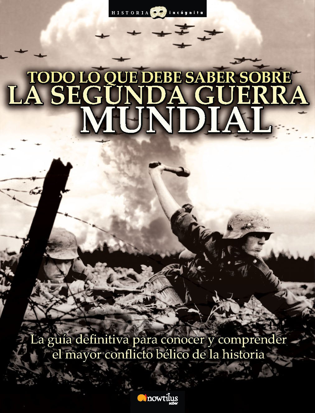 Todo lo que debe saber sobre la Segunda Guerra Mundial : la guía definitiva para conocer y comprender el mayor conflicto bélico de la historia German history