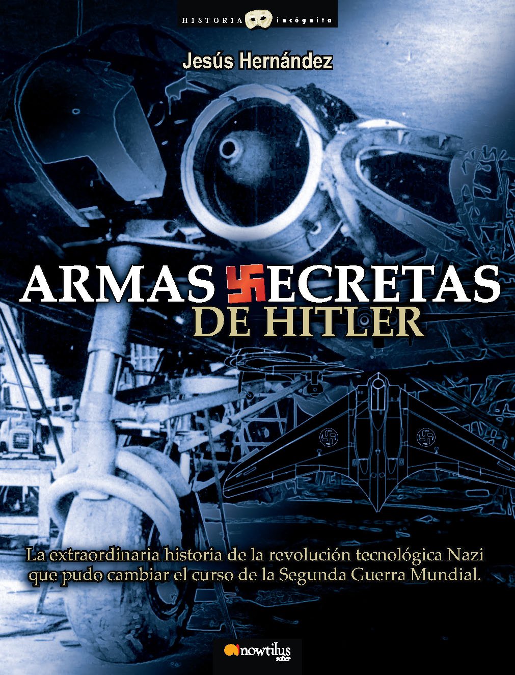 Armas secretas de Hitler : la extraordinaria historia de la revolución tecnológica nazi que pudo cambiar el curso de la Segunda Guerra Mundial (Historia Incógnita) Contemporary literature Books