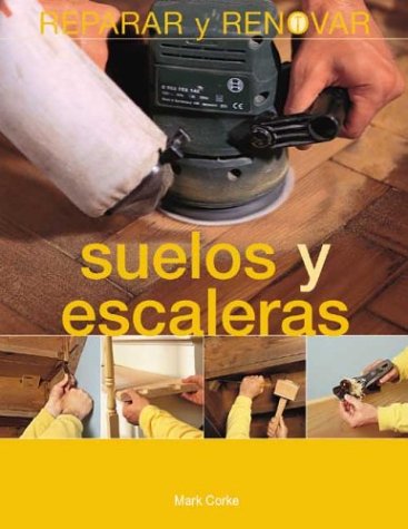 Suelos Y Escaleras / Floors and Stairs (Reparar Y Renovar Series / Repair and Renovate Series) book