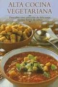 Alta Cocina Vegetariana / Vegetarian Gourmet: Descubra Esta Coleccion De Deliciosas Recetas Llenas De Sabor / Discover this Collection of Delicious ... A Paso Series / Cooking Step-by-Step Series) Cooking & Enjoying