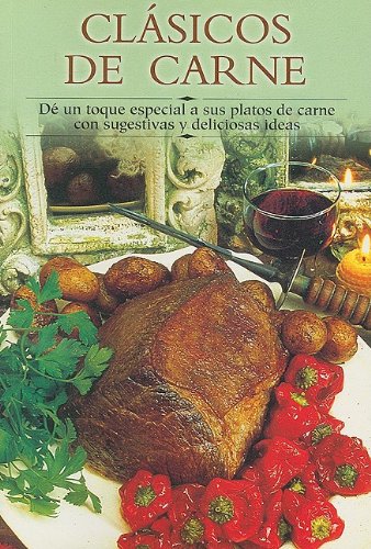 Clasicos De Carne / Meat Classics: De un toque especial a sus platos de carne con sugestivas y deliciosas ideas / Give a special touch to your meat ... a paso series / Cooking Step-by-Step Series) Cooking & Enjoying