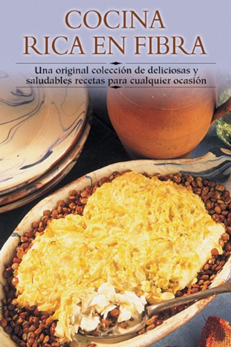 Cocina Rica En Fibra / High Fibre Cookbook: Una Original Coleccion De Deliciosas Y Saludables Recetas Para Cualquier Ocasion / An Original collection ... a paso series / Cooking Step-by-Step series) Cooking & Enjoying