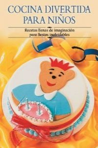 Cocina Divertida Para Ninos / Party Food for Kids: Recetas llenas de imaginacion para fiestas inolvidables / Recipes full of imagination for unforgettable parties book