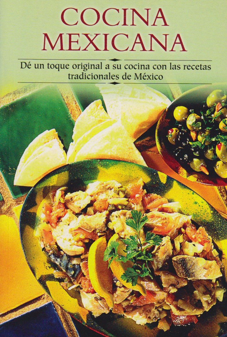 Cocina Mexicana / Best of Mexico: De Un Toque Original A Su Cocina Con Las Recetas Tradicionales De Mexico / Give an Original Touch to your Cooking with these Traditional Mexican Recipes Cooking & Enjoying