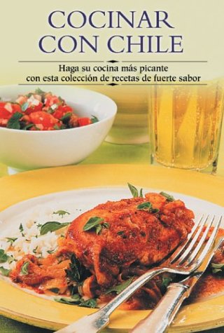 Cocinar Con Chile / Chili Cookbook: Haga su concina mas picante con esta coleccion de recetas de fuerte sabor / Make your cooking more spicy hot with ... Paso a Paso/Cooking Step by Step (Spanish)) Cooking & Enjoying