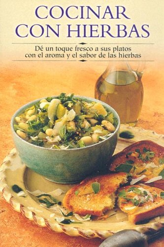 Cocinar Con Hierbas / Cooking with Herbs: De un toque fresco a sus platos con el aroma y el sabor de las hierbas / Give a fresh touch to your dishes with the aroma and flavour of herbs book