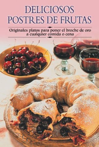 Deliciosos Postres De Frutas / Delicious Fruit Desserts: Originales Platos Para Poner El Broche De Oro A Cualquier Comida O Cena / Original Dishes to ... Paso a Paso/Cooking Step by Step (Spanish)) Cooking & Enjoying
