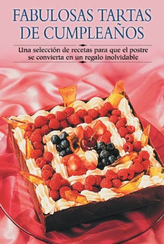 Fabulosas Tartas De Cumpleanos / Fabulous Birthday Cakes: Una Seleccion De Recetas Para Que El Postre Se Convierta En Un Regalo Inolvidable / A ... Paso a Paso/Cooking Step by Step (Spanish)) Cooking & Enjoying