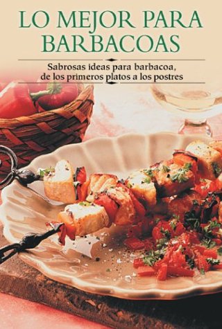 Lo Mejor Para Barbacoas / Best Ever Barbecues: Sabrosas Ideas Para Barbacoa De Los Primeros Platos A Los Postres / Tasty Ideas for Barbecue from Main ... Paso a Paso/Cooking Step by Step (Spanish)) Cooking & Enjoying