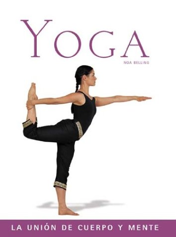 Yoga: LA Union De Cuerpo Y Mente / The Body and Mind Connection (Salud Y Bienestar Series / Health and Well Being Series) Health, Nutrition & Fitness