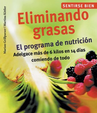 Eliminando Grasas : El Programa De Nutricion, Adelgace Mas De 6 Kilos En 14 Dias Comiendo De Todo / Eliminating Fats: El Programa De Nutricion, ... (Sentirse bien series / Feel Good Series) book