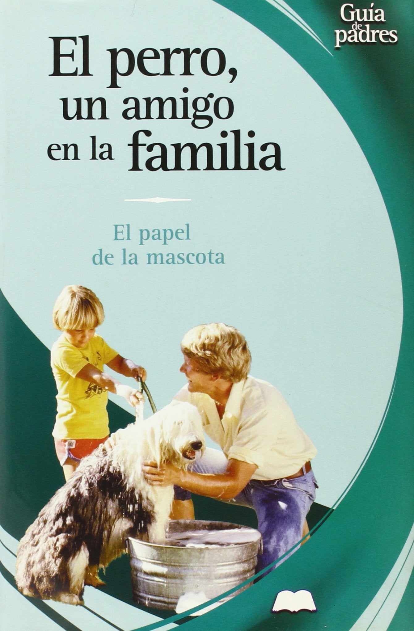 El Perro, Un Amigo En LA Familia / The Family Dog: Animales Que Sanan / The Family Mascot (Guas Para Padres Series / Parent's Guides Series) Pets
