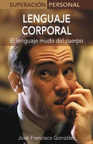 Lenguaje Corporal / Body Language: El Lenguaje Mudo Del Cuerpo / The Silent Language (Superacion Personal Series / Personal Triumphs Series) Lifestyle