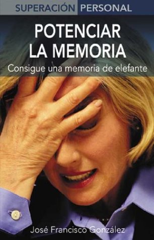 Potenciar La Memoria / Maximize Your Memory: Consigue Una Memoria De Elefante / Just Like an Elephant book