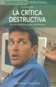 Convierte La Critica Destructiva / Use Destructive Criticism: En UN Motivo Para Superarte / As a Motive to Overcome (Superacin Personal Series / Personal Triumphs Series) Lifestyle