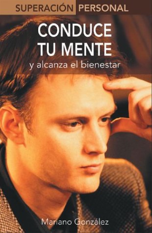 Conduce Tu Mente / Take Control of Your Mind on the Path to Well-Being: Y Alcanza El Bienestar / And Reach Contentment book
