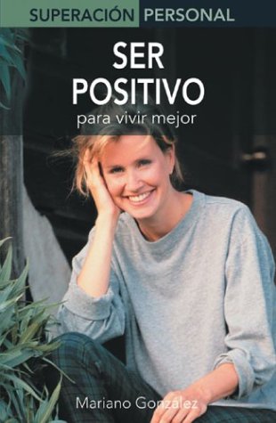 Ser Positivo / Be Positive: Para Vivir Mejor / Live Better book