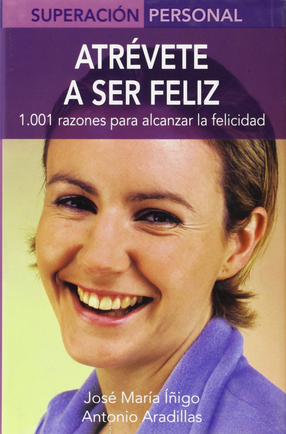 Atrevete a Ser Feliz / Dare to Be Happy: 1,001 Razones Para Alcanzar la Felicidad / 1,001 Reasons to Choose Happiness book