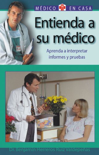 Entienda A Su Medico : Comprender las pruedas diagnosticas. Analisis, Radiologia, Endoscopia, Alergia y Neurofisiologia / Understand Your Doctor : ... / Learn How to Interpret Medical Results book