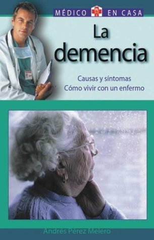 LA Demencia / Dementia: Causas y Sintomas, Como Vivir con un Enfermo / Causes and Symptoms, Living with Dementia (El Medico En Casa Series) book