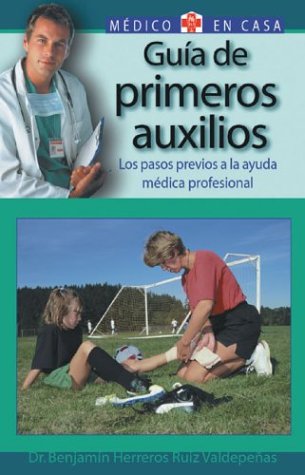 Guia De Primeros Auxilios / Guide To First Aid: What to do Before Pressional Help Arrives (Medico En Casa/Doctor in the House (Spanish)) book