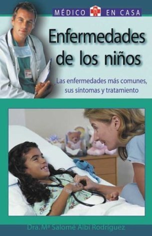 Enfermedades De Los Ninos : Sus Enfermedades Mas Comunes, Sus Sintomas Y Tratamiento / Children's Diseases : Most Common Illnesses, Symptoms And ... En Casa Series / Doctor In the House Series) Medicine