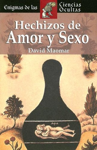 Hechizos de amor y sexo (Enigmas de las ciencias ocultas series / Enigmas of the Occult World Series) Religion & Esotericism