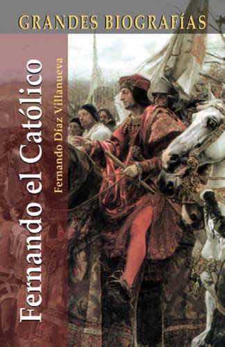 Fernando el católico (Grandes Biografias/Great Biographies (Spanish)) Politics & Society