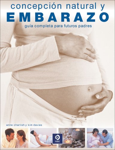Concepcion natural y embarazo/ Natural Conception and Pregnancy: Guia completa para futuros padres/ Complete Guide for Future Parents book