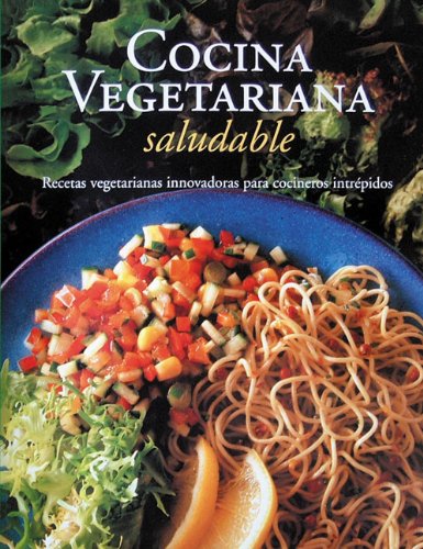 Cocina Vegetariana Saludable / Healthy Vegetarian Cooking: Recetas Vegetarianas Innovadoras Para Cocineros Intrepidos / Innovative Vegetarian Recipes ... Series / Vegetarian Cooking Series) Cooking & Enjoying