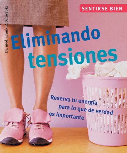 Eliminando Tensiones / Elimanating Tensions: Reserva Tu Energia Para Lo Que De Verdad Es Importante / Reserve Your Energy for What Really Matters book