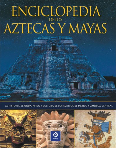 La enciclopedia de los aztecas y los mayas (Grandes Libros Ilustrados) General education