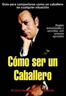 COMO SER UN CABALLERO,GUIA PARA COMPORTARSE COMO UN CABALLERO EN CUALQ Books