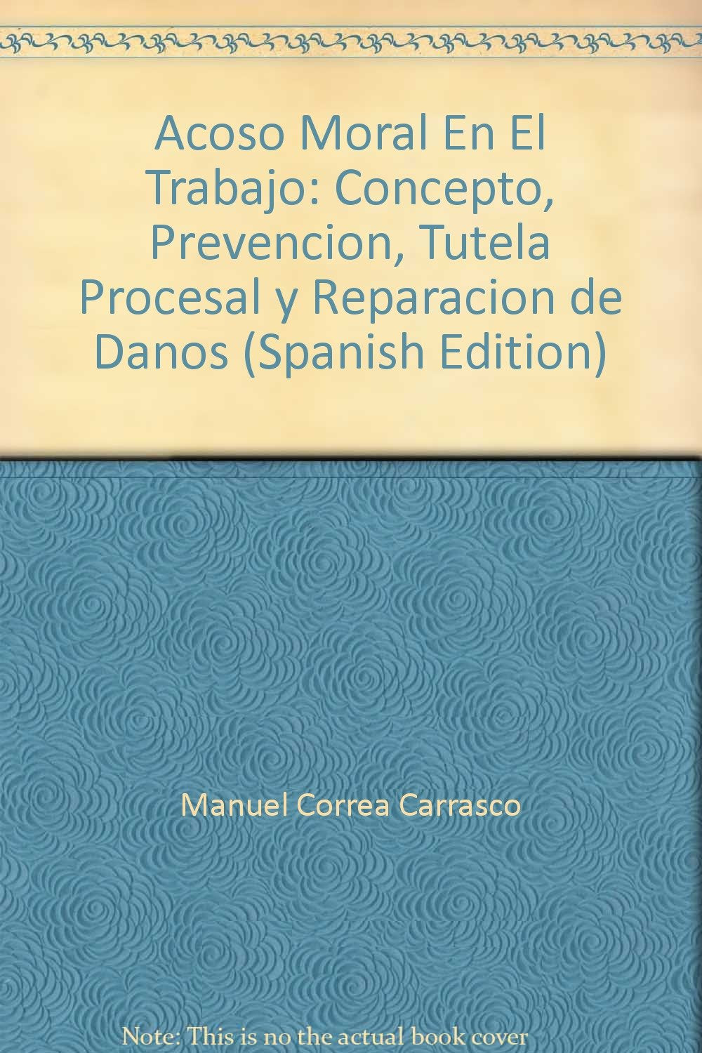 Acoso moral en el trabajo : concepto, prevencion, tutela procesal y reparacion de daños book