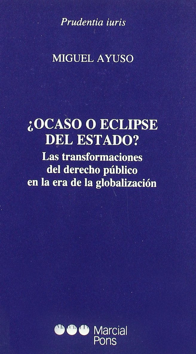 ¿ocaso o eclipse del estado? las transformaciones del derecho publicoen la era de la globalizacion book