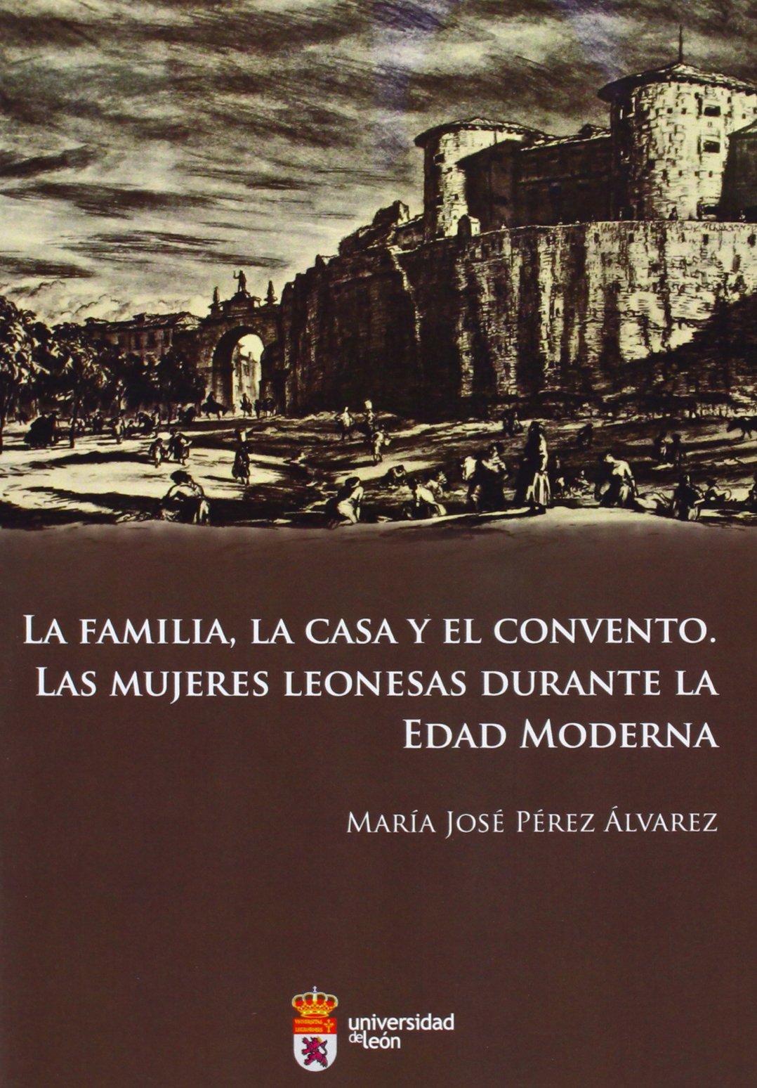 La familia, la casa y el convento. Las mujeres leonesas durante la edad moderna Books