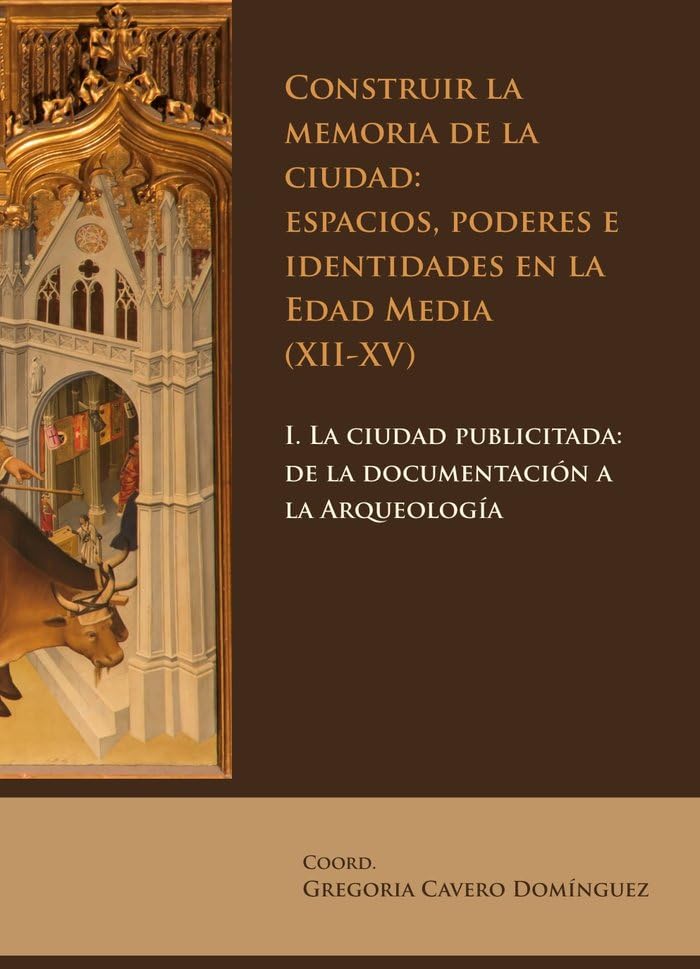 Construir la memoria de la ciudad: espacios, poderes e identidades en la Edad Media (XII-XV): 1. La ciudad publicitada: de la documentación a la Arqueología Natural Sciences