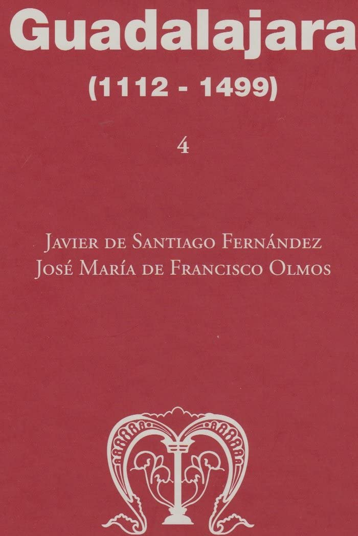 Guadalajara (1112-1499) (Corpus inscriptionum hispaniae mediaevalium, Band 4) Politics & History