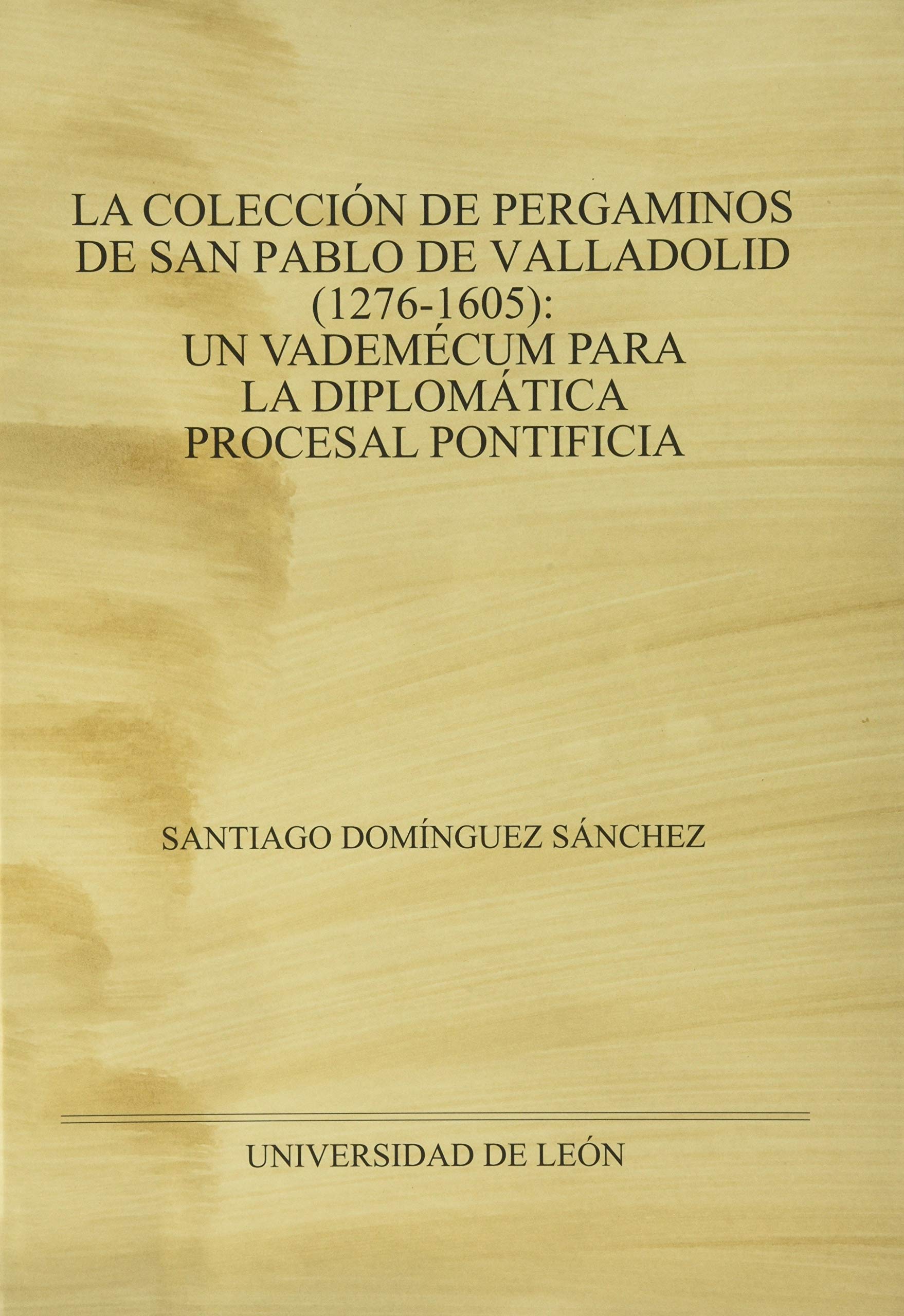 La colección de pergaminos de San Pablo de Valladolid (1276-1605): Un vademécum para la diplomática procesal pontificia (Monumenta hispaniae pontificia, Band 13) Books