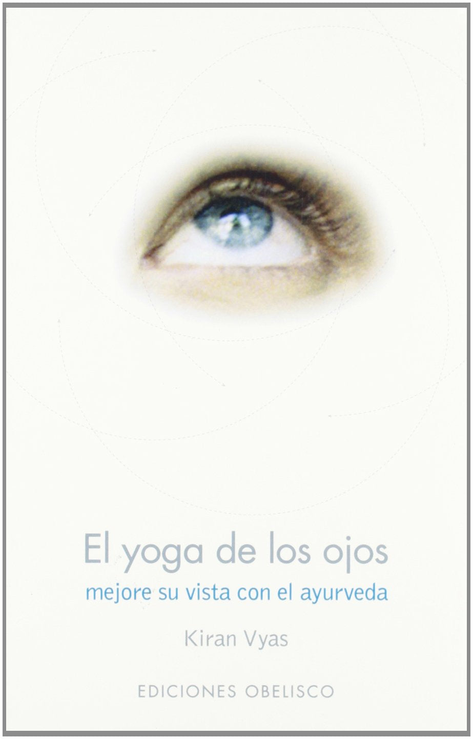 El Yoga De Los Ojos / Yoga For The Eyes: Mejore Su Vista Con El Ayurveda book