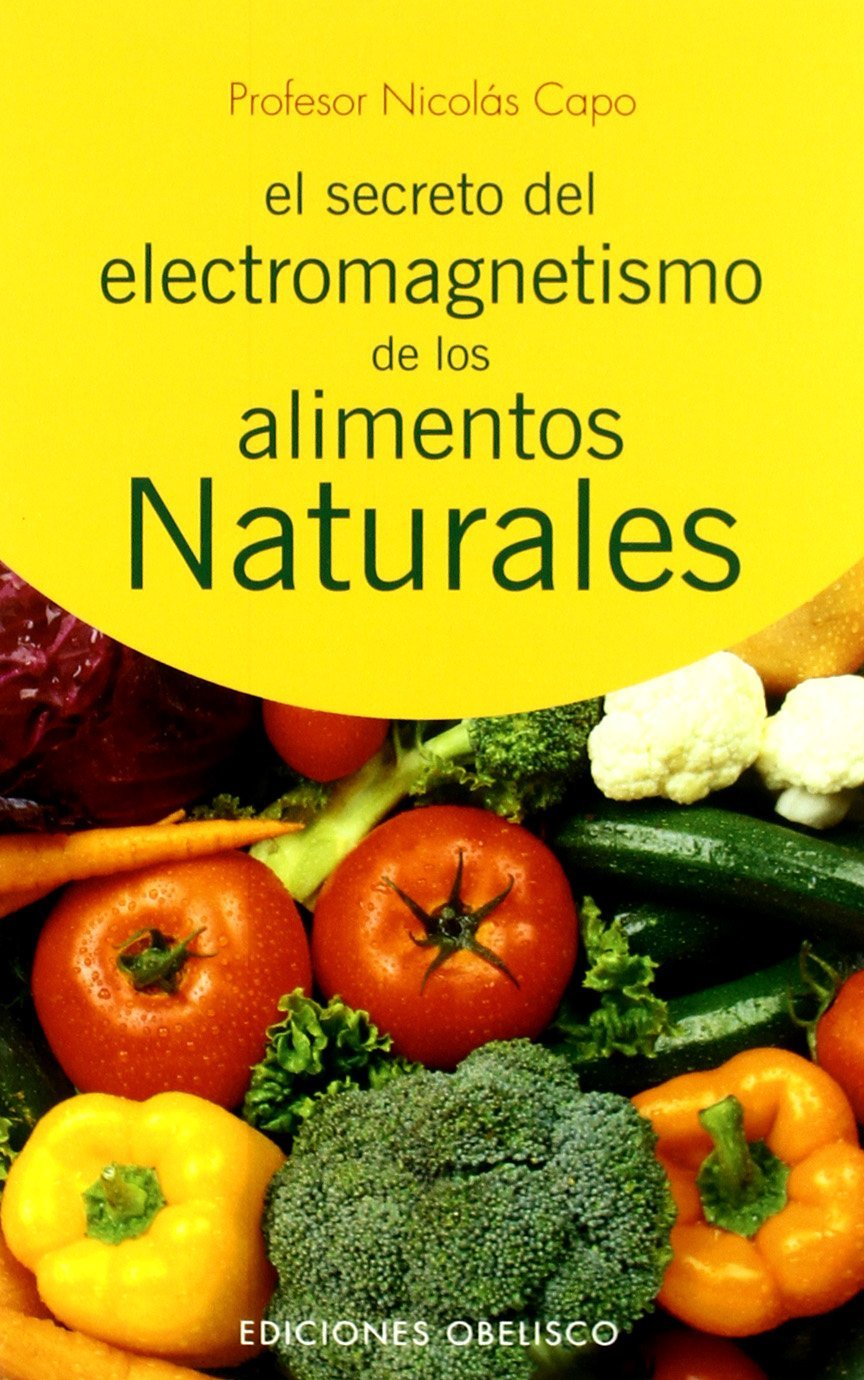 Secreto del electromagnetismo de los alimentos narturales (SALUD Y VIDA NATURAL) Health, Nutrition & Fitness