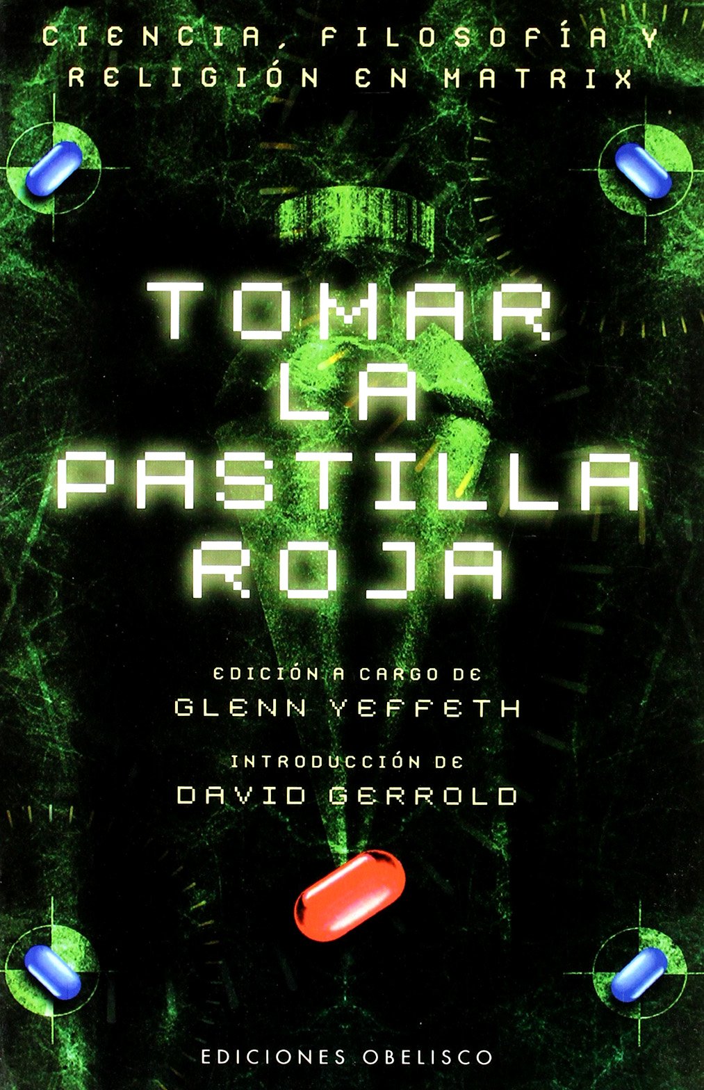 Tomar la pastilla roja: Ciencia, filosofía y religión en Matrix book