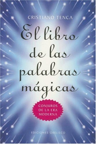 El libro de la palabras magicas / The Book of Magic Words: Conjuros de la Era Moderna / Spells of a New Era book